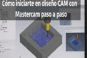 Interfaz de Mastercam mostrando diseño y simulación de trayectorias para fresado CNC